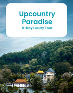 Upcountry Paradise: 6-Day Luxury Tour of Sri Lanka's Highlands